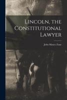 Lincoln, the Constitutional Lawyer