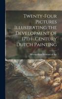 Twenty-Four Pictures Illustrating the Development of 17Th- Century Dutch Painting