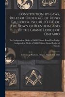 Constitution, By-Laws, Rules of Order, &C. Of Rond Eau Lodge, No. 40, I.O.O.F. Of the Town of Blenheim, and of the Grand Lodge of Ontario [Microform]