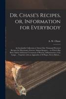 Dr. Chase's Recipes, or, Information for Everybody [Microform]