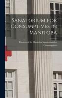 Sanatorium for Consumptives in Manitoba [Microform]