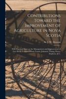 Contributions Toward the Improvement of Agriculture in Nova Scotia [microform] : With Practical Hints on the Management and Improvement of Live Stock, Compiled From Youatt, Johnston, Young, Peters, Stephens, & C.