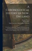 A Chronological History of New-England : in the Form of Annals, Being a Summary and Exact Account of the Most Material Transactions and Occurrences Relating to This Country, in the Order of Time Wherein They Happened, From the Discovery of Capt....