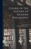 Course of the History of Modern Philosophy; 1