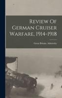 Review Of German Cruiser Warfare, 1914-1918