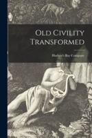 Old Civility Transformed [Microform]