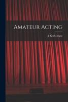 Amateur Acting [Microform]