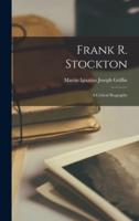 Frank R. Stockton; a Critical Biography