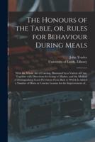 The Honours of the Table, or, Rules for Behaviour During Meals : With the Whole Art of Carving, Illustrated by a Variety of Cuts. Together With Directions for Going to Market, and the Method of Distinguishing Good Provisions From Bad; to Which is Added...