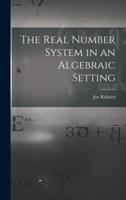 The Real Number System in an Algebraic Setting