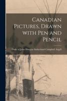 Canadian Pictures, Drawn With Pen and Pencil [Microform]