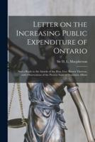 Letter on the Increasing Public Expenditure of Ontario [microform] : and a Reply to the Attacks of the Hon. Geo. Brown Thereon, With Observations of the Present State of Dominion Affairs