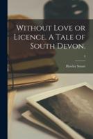 Without Love or Licence. A Tale of South Devon.; 3