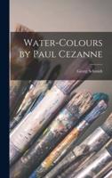 Water-Colours by Paul Cezanne