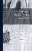Applied Biophysics; Survey of Physical Methods Used in Medicine
