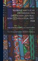 Wissenschaftliche Ergebnisse Der Deutschen Zentral-Africa-Expedition, 1907-1908 : Unter Führung Adolf Friedrichs, Herzogs Zu Mecklenburg; 7