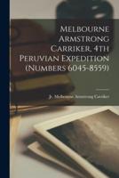 Melbourne Armstrong Carriker, 4th Peruvian Expedition (Numbers 6045-8559)