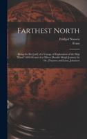 Farthest North [microform] : Being the Rec[ord] of a Voyage of Exploration of the Ship "Fram" 1893-96 and of a Fifteen Months' Sleigh Journey by Dr. [Na]nsen and Lieut. Johansen
