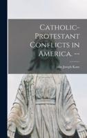 Catholic-Protestant Conflicts in America. --