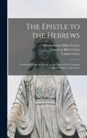 The Epistle to the Hebrews : Translated From the Greek, on the Basis of the Common English Version ; With Notes