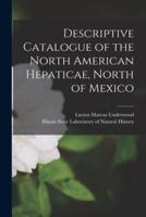 Descriptive Catalogue of the North American Hepaticae, North of Mexico [Microform]