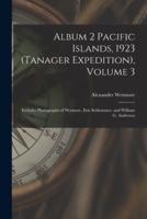 Album 2 Pacific Islands, 1923 (Tanager Expedition), Volume 3 : Includes Photographs of Wetmore, Eric Schlemmer, and William G. Anderson