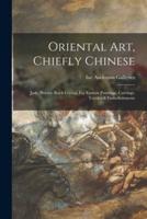 Oriental Art, Chiefly Chinese