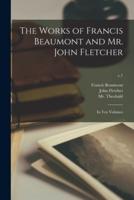 The Works of Francis Beaumont and Mr. John Fletcher