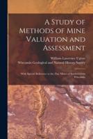 A Study of Methods of Mine Valuation and Assessment : With Special Reference to the Zinc Mines of Southwestern Wisconsin