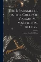 The B Parameter in the Creep of Cadmium - Magnesium Alloys.