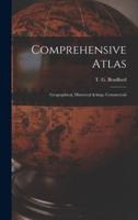 Comprehensive Atlas : Geographical, Historical &amp; Commercial