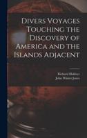 Divers Voyages Touching the Discovery of America and the Islands Adjacent [Microform]