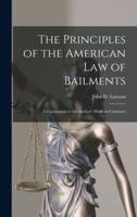 The Principles of the American Law of Bailments [Microform]