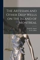 The Artesian and Other Deep Wells on the Island of Montreal [Microform]