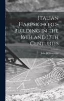 Italian Harpsichord-Building in the 16th and 17th Centuries