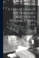 A Collection of the Published Writings of William Withey Gull