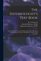 The Entomologist's Text Book : an Introduction to the Natural History, Structure, Physiology and Classification of Insects, Including the Crustacea and Arachnida