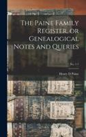 The Paine Family Register, or Genealogical Notes and Queries; No. 1-7