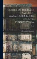 History of the Hart Family, of Warminster, Bucks County, Pennsylvania : to Which is Added the Genealogy of the Family, From Its First Settlement in America