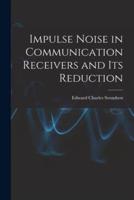 Impulse Noise in Communication Receivers and Its Reduction