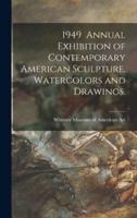 1949 Annual Exhibition of Contemporary American Sculpture, Watercolors and Drawings.