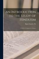 An Introduction to the Study of Hinduism [Microform]