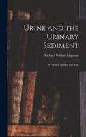Urine and the Urinary Sediment; a Practical Manual and Atlas