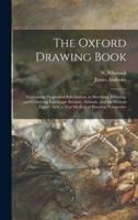 The Oxford Drawing Book : Containing Progressive Information in Sketching, Drawing, and Colouring Landscape Scenery, Animals, and the Human Figure : With a New Method of Practical Perspective