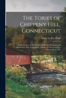 The Tories of Chippeny Hill, Connecticut; a Brief Account of the Loyalists of Bristol, Plymouth and Harwinton, Who Founded St. Matthew's Church in East Plymouth in 1791