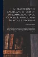 A Treatise on the Causes and Effects of Inflammation, Fever, Cancer, Scrofula, and Nervous Affections : Observations on the Correctness of Linnaeus's Classification of Diseases, Together With Remarks on the Specific Action of His Patent Medicated...
