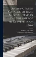 An Annotated Catalog of Rare Musical Items in the Libraries of the University of Iowa