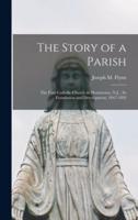 The Story of a Parish : the First Catholic Church in Morristown, N.J. ; Its Foundation and Development, 1847-1892