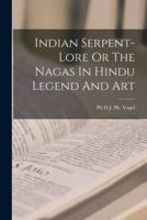 Indian Serpent-Lore Or The Nagas In Hindu Legend And Art