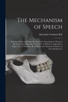 The Mechanism of Speech [microform] : Lectures Delivered Before the American Association to Promote the Teaching of Speech to the Deaf : to Which is Appended a Paper, Vowel Theories, Read Before the National Academy of Arts and Sciences